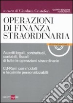 Operazioni di finanza straordinaria. Aspetti legali, contrattuali, contabili, fiscali di tutte le operazioni straordinarie. Con CD-ROM libro