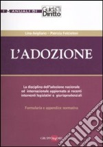 L'adozione. La disciplina dell'adozione nazionale ed internazionale aggiornata ai recenti interventi legislativi e giurisprudenziali. Formulario e appendice normativa