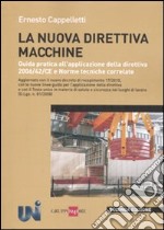 La nuova direttiva macchine. Guida pratica all'applicazione della direttiva 2006/42/CE e norme tecniche correlate