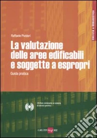 La valutazione delle aree edificafili e soggette a espropri. Guida pratica. Con CD-ROM