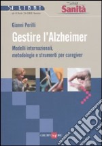 Gestire l'Alzheimer. Metodi internazionali, metodologie e strumenti per caregiver libro