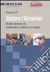 Gestire l'Alzheimer. Metodi internazionali, metodologie e strumenti per caregiver libro