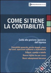 Come si tiene la contabilità. Guida alla gestione operativa dell'impresa libro