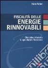 Fiscalità delle energie rinnovabili. Disciplina tributaria e agevolazioni finanziarie libro