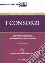 I consorzi. Aspetti legali, contabili e fiscali in tema di consorzi, società consortili, raggruppamenti temporanei di imprese, GEIE. Con CD-ROM libro