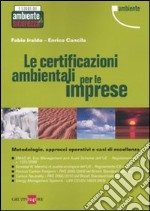 Le certificazioni ambientali per le imprese. Metodologie, approcci operativi e casi di eccellenza