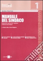 Manuale del sindaco. Guida alle norme che regolano l'attività del sindaco libro