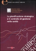 La pianificazione strategica e il controllo di gestione nella sanità libro