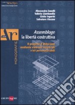 Assemblage. La libertà costruttiva. Il progetto d'abitazione mediante elementi industriali e kit personalizzabili libro