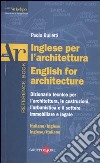 Inglese per l'architettura-English for architecture. Dizionario italiano-inglese, inglese-italiano libro di Bulletti Paolo