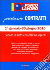 Il punto lavoro. Prontuario contratti. 1 gennaio-30 giugno 2010 libro