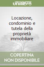 Locazione, condominio e tutela della proprietà immobiliare libro