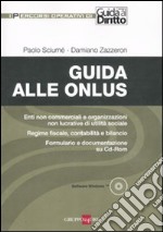 Guida alle onlus. Enti non commerciali e organizzazioni non lucrative di utilità sociale. Regime fiscale, contabilità e bilancio. Formulario... Con CD-ROM