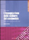 L'impugnazione delle delibere del condominio. L'oggetto, i soggetti, le modalità, l'inibitoria, il giudizio, l'arbitrato libro