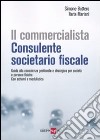 Il commercialista. Consulente societario fiscale. Guida alla consulenza gestionale e strategica per società e persone fisiche. Con schemi e modulistica libro