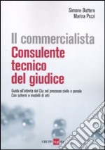 Il commercialista. Consulente tecnico del giudice. Guida all'attività del CTU nel processo civile e penale. Con schemi e modelli di atti libro