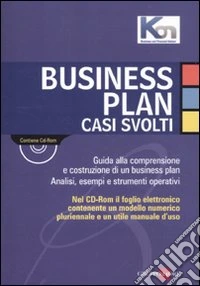 Business plan. Casi svolti. Guida alla comprensione e costruzione di un business plan. Analisi, esempi e strumenti operativi. Con CD-ROM libro