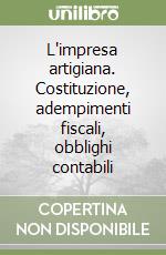 L'impresa artigiana. Costituzione, adempimenti fiscali, obblighi contabili libro