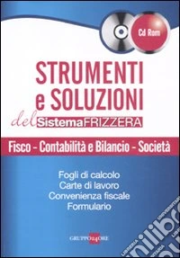 Strumenti e soluzioni del sistema Frizzera. Fisco, contabilità e bilancio, società. Con CD-ROM libro