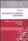 Formulario del mediatore e dell'arbitro. Mediazione civile e commerciale. Conciliazione. Arbitrato. Con CD-ROM libro