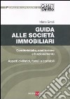 Guida alle società immobiliari. Caratteristiche, costituzione e funzionamento. Aspetti civilistici, fiscali e contabili libro