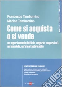 Come si acquista o si vende un appartamento (ufficio, negozio, magazzino), un immobile, un'area fabbricabile libro