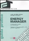 Energy manager. La formazione, i compiti e le responsabilità libro