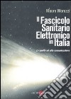 Il fascicolo sanitario elettronico in Italia. La sanità ad alta comunicazione libro
