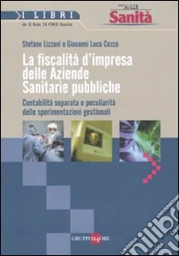 La fiscalità d'impresa delle aziende sanitarie pubbliche. Contabilità separata e peculiarità delle sperimentazioni gestionali libro