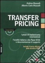 Transfer pricing. I prezzi di trasferimento internazionali. Fiscalità italiana e dei paesi OCSE e documentazione di supporto. Con CD-ROM libro