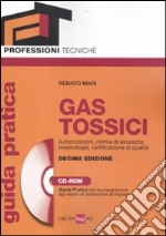 Gas tossici. Autorizzazioni, norme di sicurezza, tossicologia, certificazione di qualità. Guida pratica per la preparazione agli esami di abilitazione.. Con CD-ROM libro