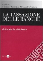 La tassazione delle banche. Guida alla fiscalità diretta libro