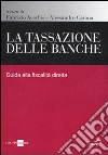 La tassazione delle banche. Guida alla fiscalità diretta libro