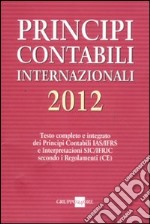 Principi contabili internazionali 2012. Testo completo e integrato dei principi contabili IAS/IFRS e interpretazioni SIC/IFRIC secondo i regolamenti (CE) libro