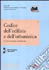 Codice dell'edilizia e dell'urbanistica. Disciplina statale e regionale. Con CD-ROM libro