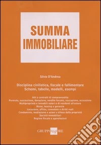 Summa immobiliare. Disciplina civilistica, fiscale e fallimentare. Schemi, tabelle, modelli, esempi libro