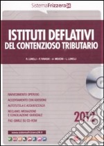 Istituti deflativi del contenzioso tributario. Con CD-ROM