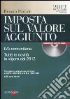 Imposta sul valore aggiunto. IVA comunitaria. Tutte le novità in vigore dal 2012. Con CD-ROM libro