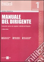 Manuale del dirigente. Guida alle norme che regolano l'attività del dirigente libro