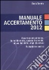 Manuale accertamento 2012. Accertamento sintetico, da redditometro, società di comodo, abuso del diritto, studi di settore. Evoluzione e analisi libro di Deotto Dario