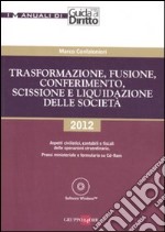 Trasformazione, fusione, conferimento, scissione e liquidazione delle società. Con CD-ROM libro