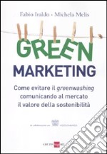 Green marketing. Come evitare il greenwashing comunicando al mercato il valore della sostenibilità