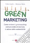 Green marketing. Come evitare il greenwashing comunicando al mercato il valore della sostenibilità libro di Iraldo Fabio Melis Michela