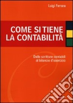 Come si tiene la contabilità. Dalle scritture contabili al bilancio d'esercizio libro