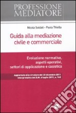 Guida alla mediazione civile e commerciale. Evoluzione normativa, aspetti operativi, settori di applicazione e casistica