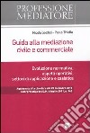 Guida alla mediazione civile e commerciale. Evoluzione normativa, aspetti operativi, settori di applicazione e casistica libro