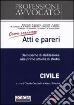 Come scrivere atti e pareri. Dall'esame di abilitazione alle prime attività di studio. Civile libro