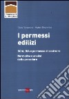 I permessi edilizi. SCIA, DIA e permesso di costruire. Normativa e analisi delle procedure libro