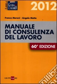 Manuale di consulenza del lavoro 2012 libro