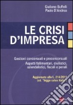 Le crisi d'impresa. Gestioni concorsuali e preconcorsuali. Aspetti fallimentari, civilistici, aziendalistici, fiscali e penali libro